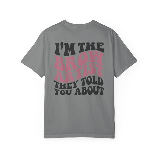 Brow Artist T‑Shirt – "I’m the Brow Artist They Told You About" Graphic Tee