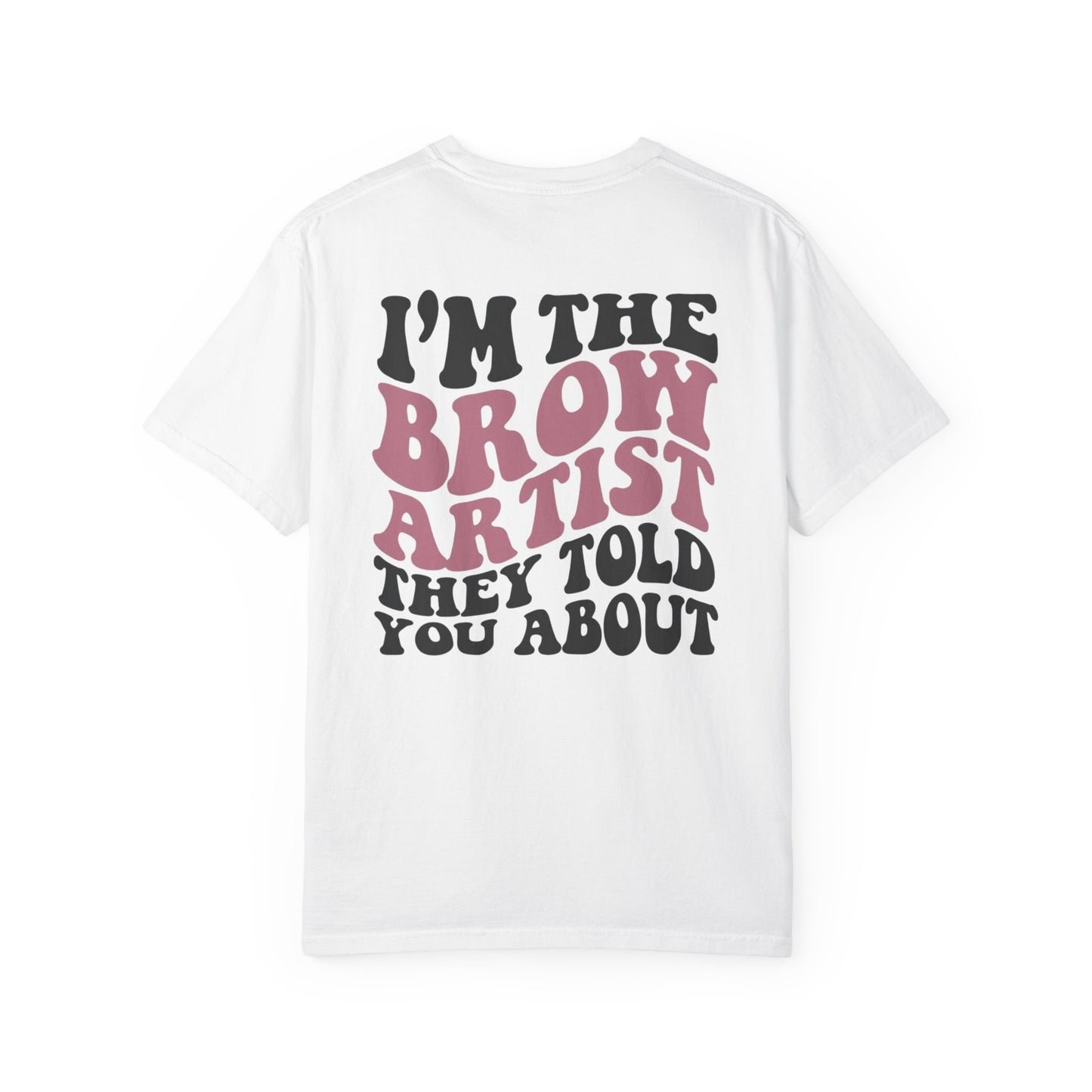 Brow Artist T‑Shirt – "I’m the Brow Artist They Told You About" Graphic Tee