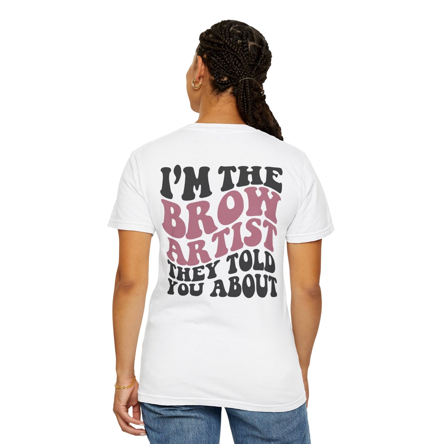 Brow Artist T‑Shirt – "I’m the Brow Artist They Told You About" Graphic Tee